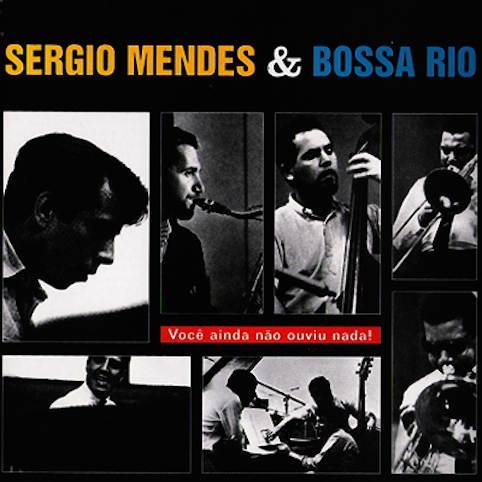 Sergio Mendes & Bossa Rio - Você Ainda Não Ouviu Nada!_1964